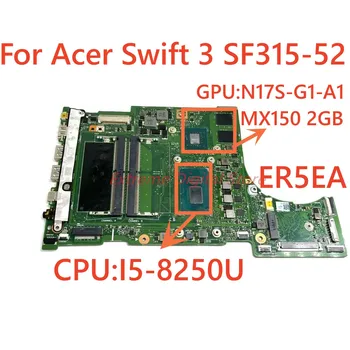 Материнская плата ER5EA применима к ноутбуку ACER SF315-52G Процессор: I5-8250U графический процессор: MX150 2GB 100% полный тест В порядке отгрузки