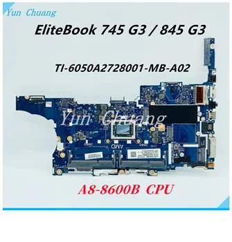 827574-601 827574-001 TI-6050A2728001-MB-A02 ОСНОВНАЯ ПЛАТА для ноутбука HP EliteBook 745 G3 845 G3 Материнская плата с процессором A8-8600B DDR3L
